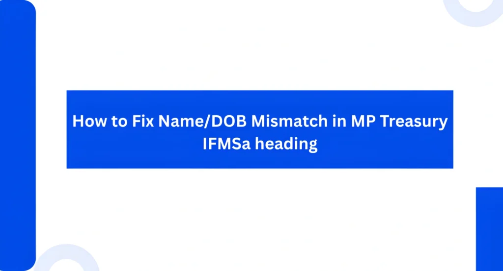 How to Fix NameDOB Mismatch in MP Treasury IFMS